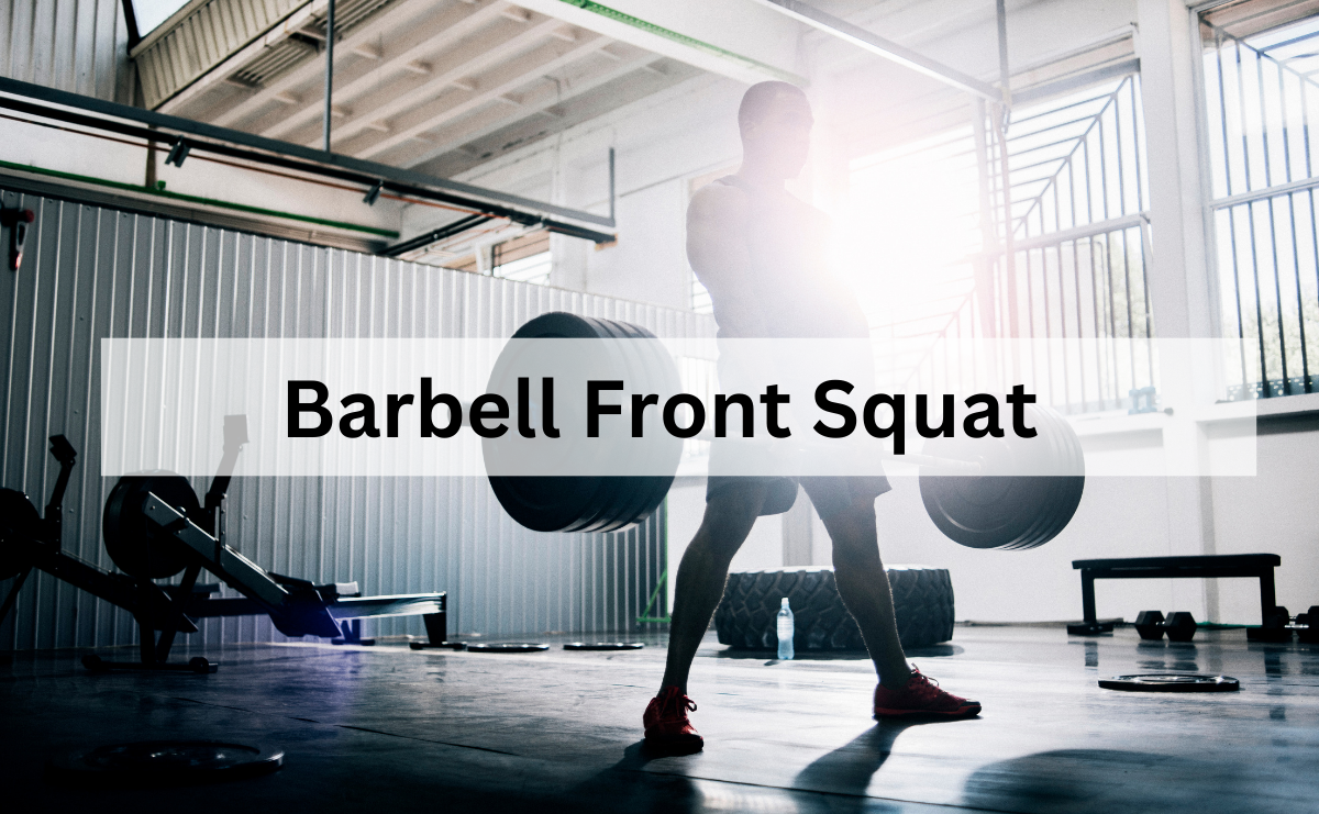 Barbell Front Squat สร้างขาและแกนกลางให้แข็งแรงด้วยท่าสควอทบาร์เบลด้านหน้า