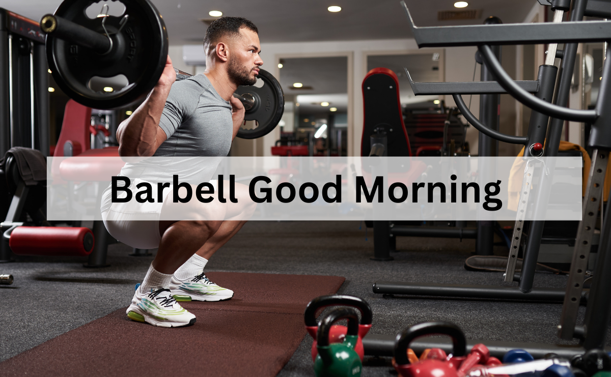 Barbell Good Morning ท่าเสริมสร้างความแข็งแรงหลังส่วนล่างและต้นขาด้านหลัง