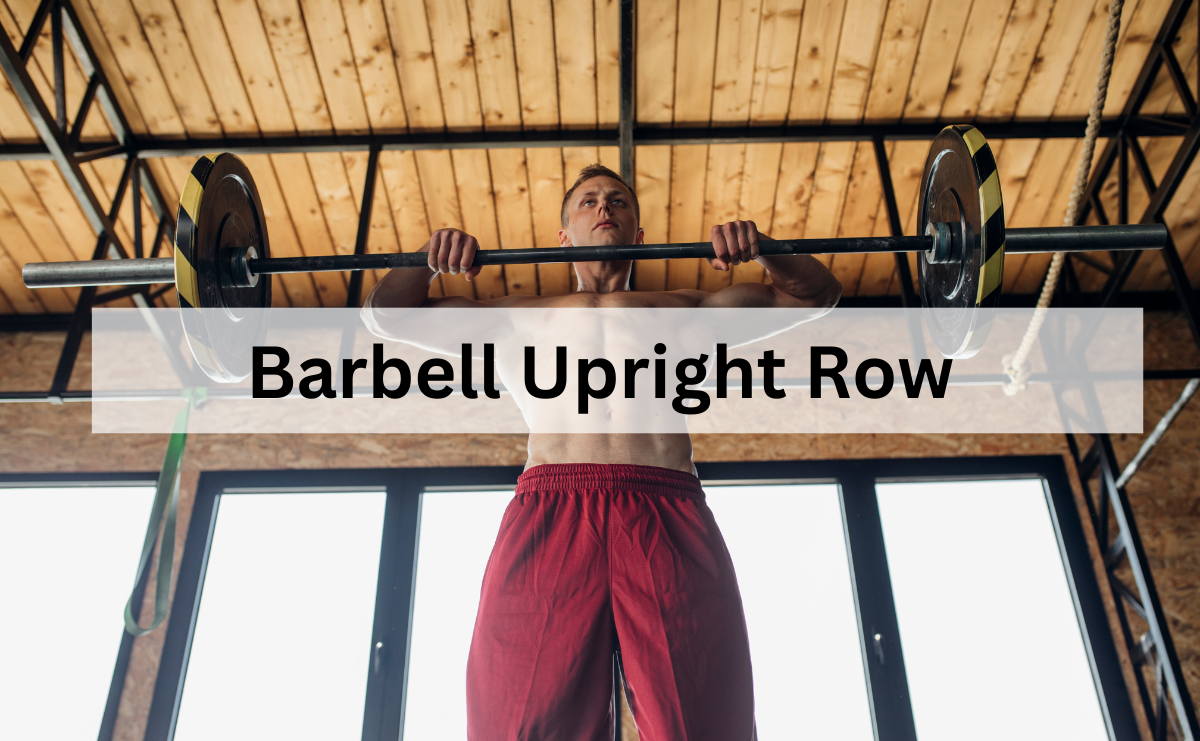 Barbell Upright Row ท่าดึงบาร์เบลขึ้นใต้คางเพื่อพัฒนากล้ามไหล่และสะบัก