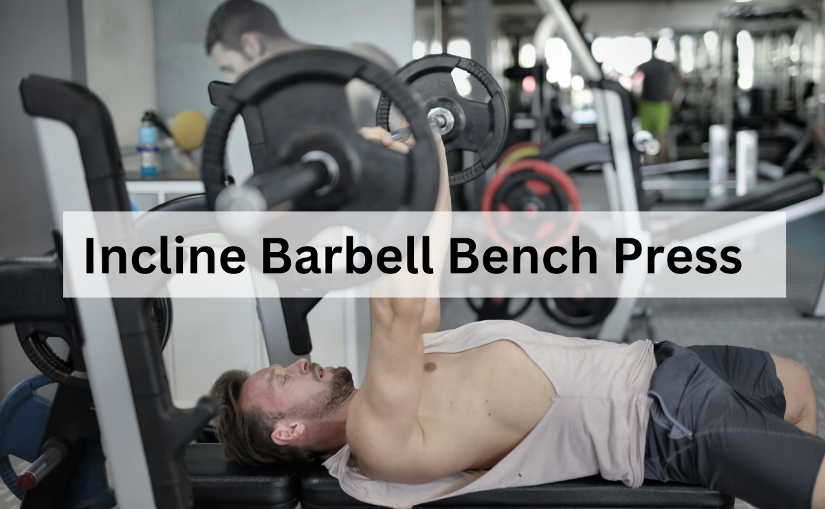 Incline Barbell Bench Press เสริมกล้ามเนื้ออกบนให้ทรงพลัง