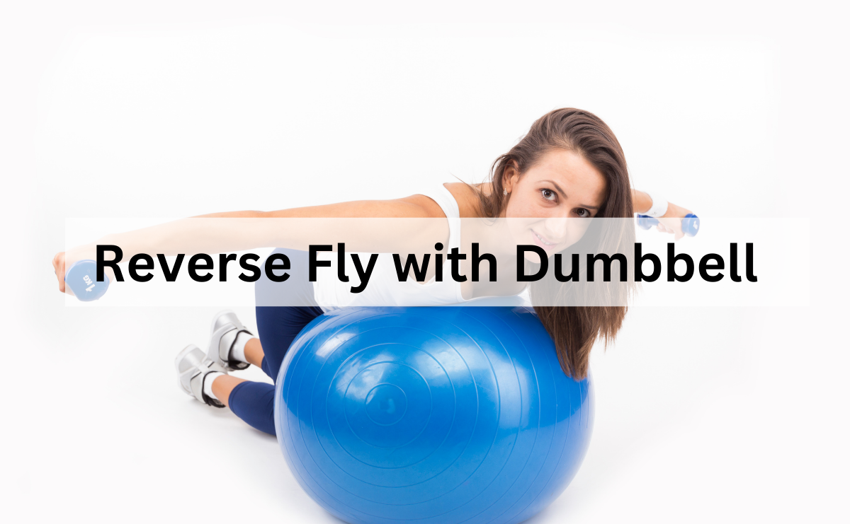Reverse Fly with Dumbbell เพิ่มความแข็งแรงของหลังและหัวไหล่อย่างเต็มที่