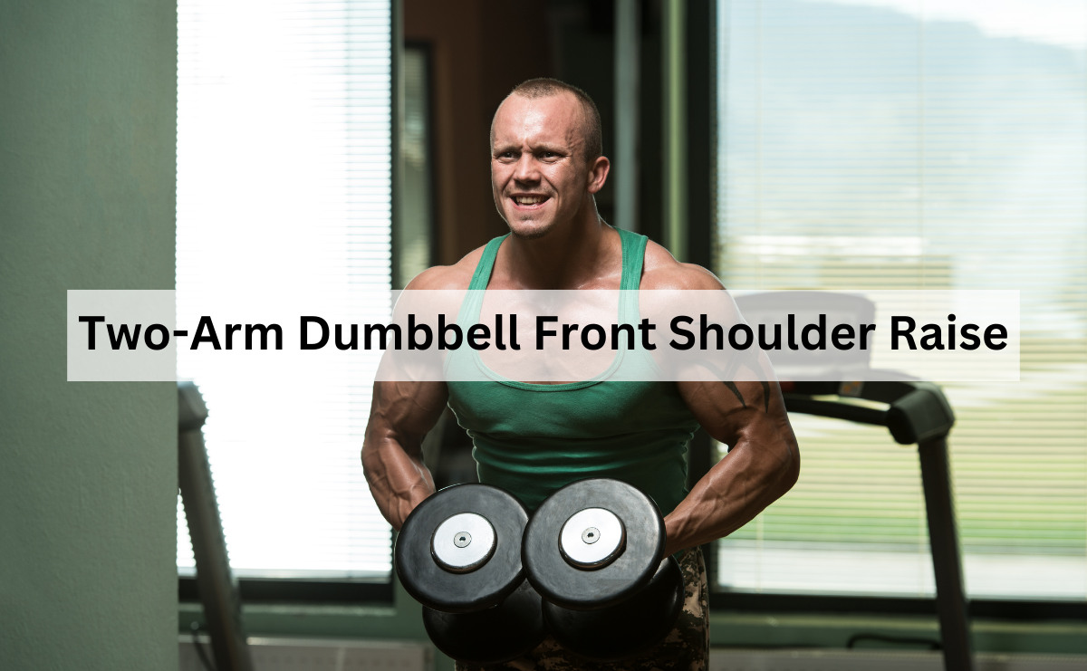 Two-Arm Dumbbell Front Shoulder Raise เสริมความแข็งแรงและความโดดเด่นของกล้ามเนื้อไหล่