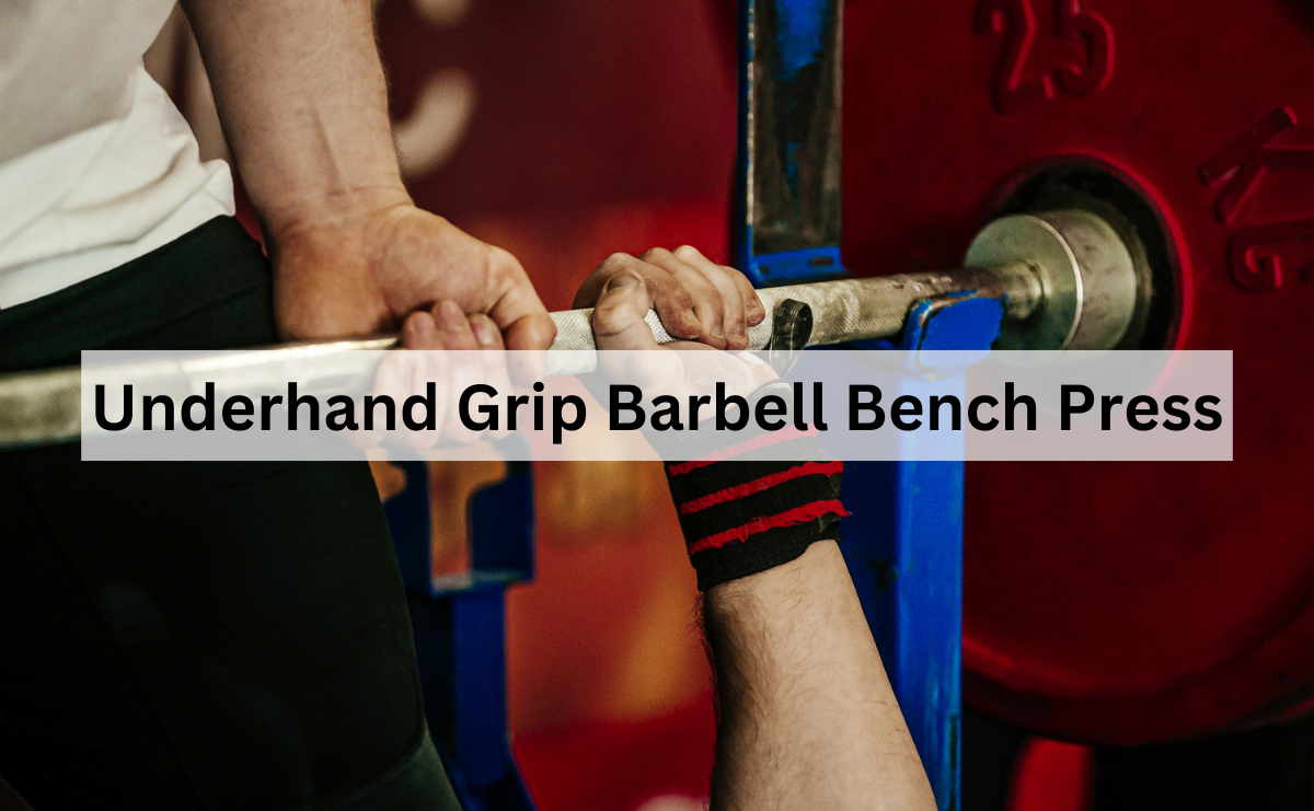 Underhand Grip Barbell Bench Press สร้างกล้ามเนื้อหน้าอกและแขนด้วยมุมจับที่แตกต่าง
